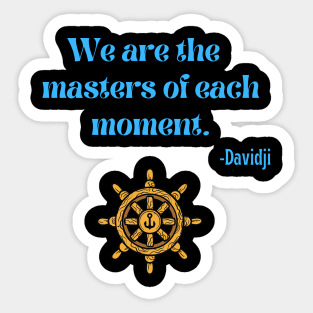 We are the masters of each moment Sticker